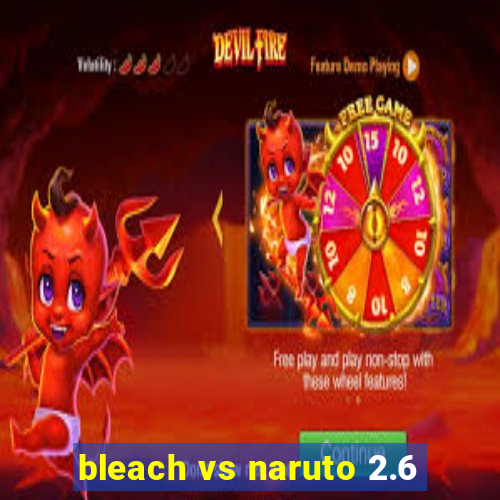 bleach vs naruto 2.6